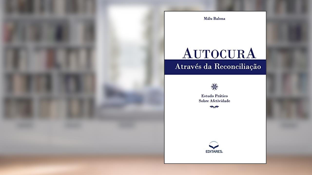 Autocura Através da Reconciliação, do autor Malu Balona