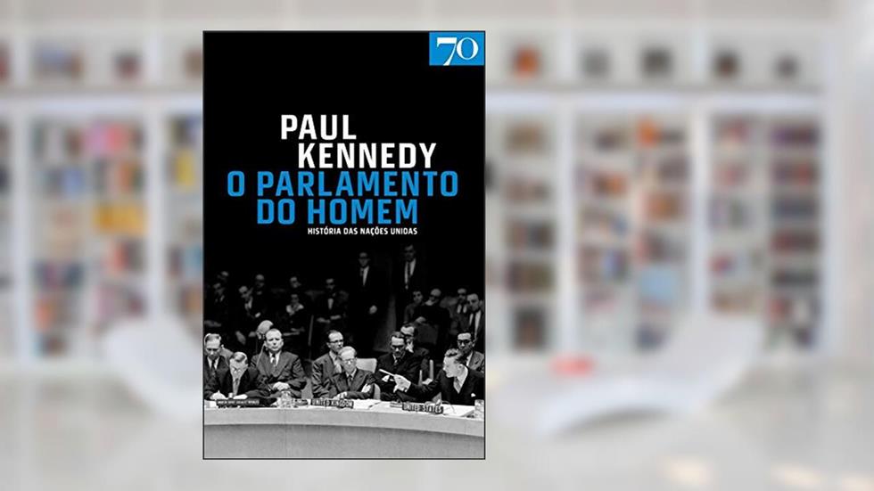 O Parlamento do Homem: História das Nações Unidas, do autor Paul Kennedy