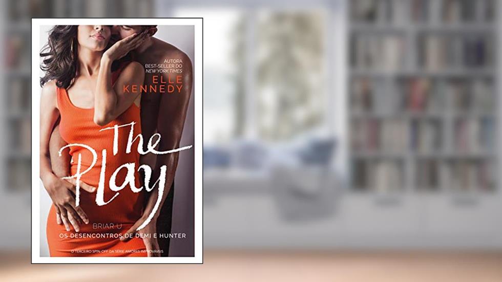 The Play - Sucesso no TikTok: Os desencontros de Demi e Hunter (Briar U Livro 3), do autor Elle Kennedy
