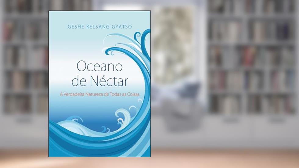 Oceano de Néctar: A Verdadeira Natureza de Todas as Coisas, do autor Geshe Kelsang Gyatso