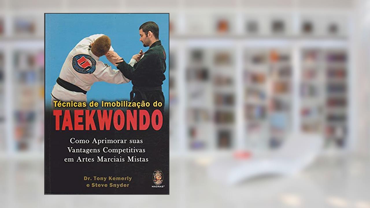 Técnicas de Imobilização do Taekwondo, do autor Tony Kemerly; Steve Sayder