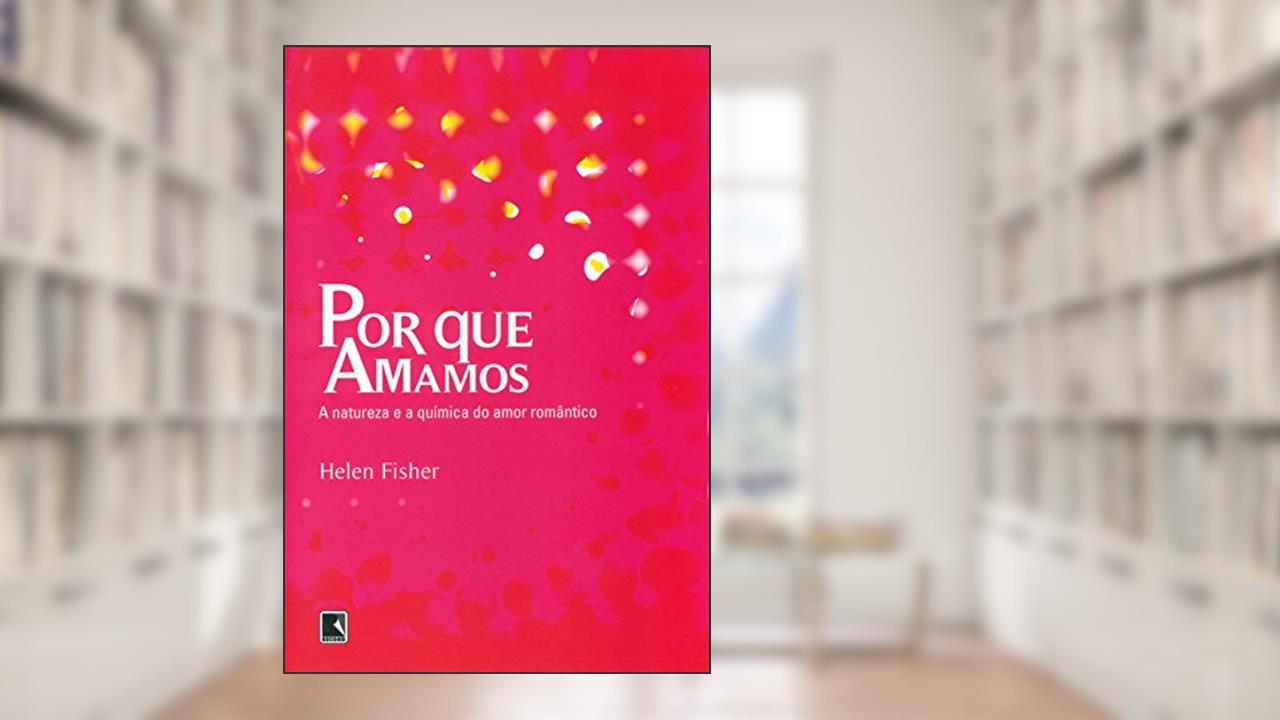 POR QUE AMAMOS, do autor Helen Fisher