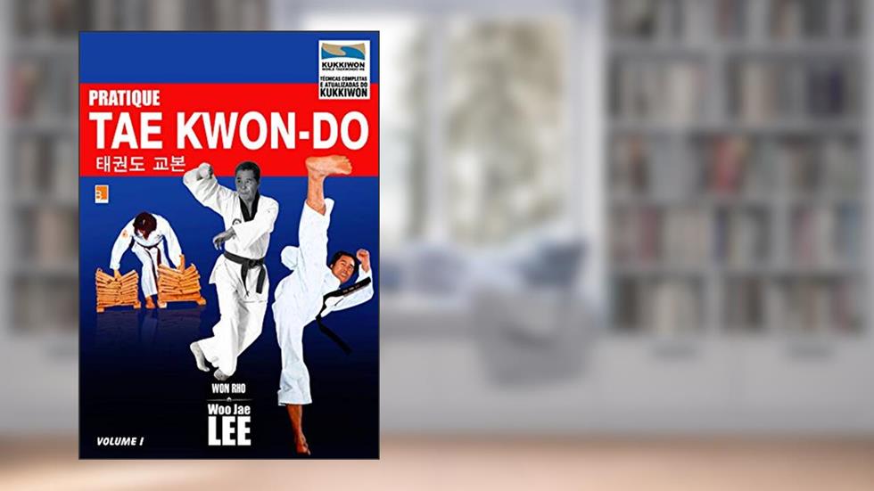 Pratique Taekwondo Volume 1 (Pratique Tae Kwon-Do), do autor Woo-Jae Lee