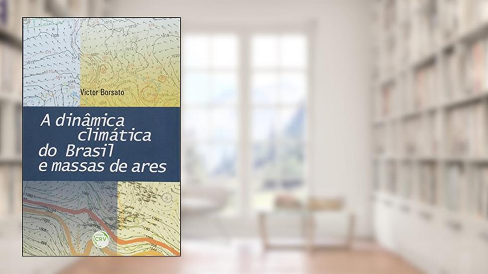 A dinâmica climática do Brasil e massas de ares, do autor Victor da Assunção Borsato