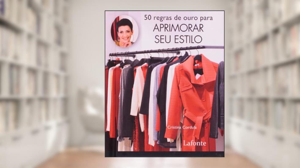 50 Regras de Ouro Para Aprimorar Seu Estilo, do autor Cristina Cordula