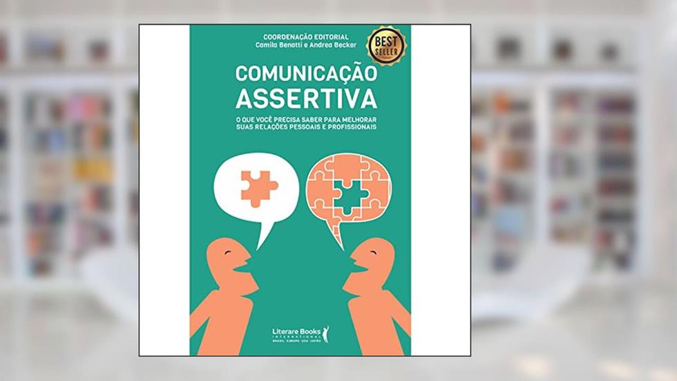 Comunicação assertiva: o que você precisa saber para melhorar suas relações pessoais e profissionais, do autor Camila Benatti; Andrea Becker