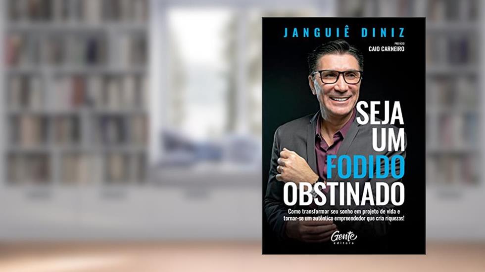 Seja um fodido obstinado: Como transformar seu sonho em projeto de vida e tornar-se um autêntico empreendedor que cria riquezas!, do autor Janguiê Diniz
