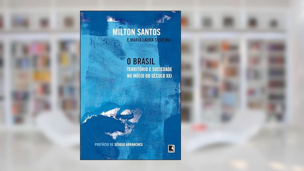 O Brasil: Território e sociedade no início do século XXI, do autor Milton Santos; María Laura Silveira
