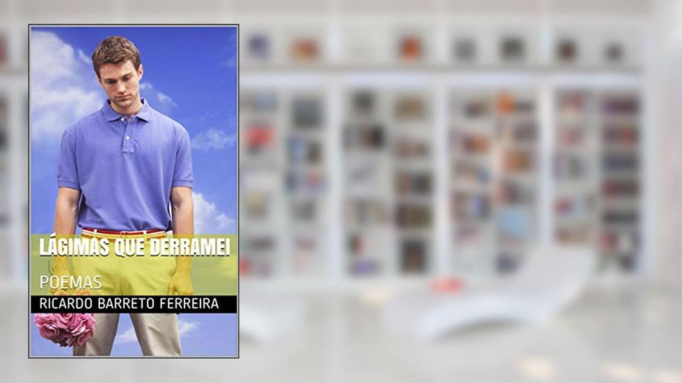 LÁGIMAS QUE DERRAMEI: POEMAS, do autor RICARDO BARRETO FERREIRA