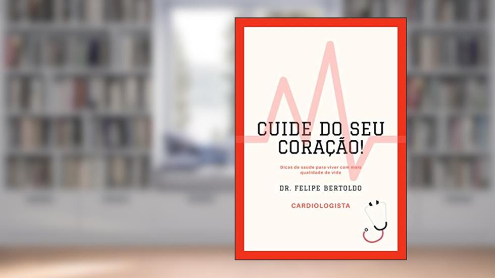 CUIDE DO SEU CORAÇÃO!, do autor Felipe Celidonio Bertoldo da Silva