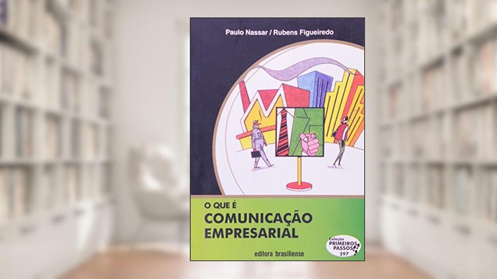 O que É Comunicação Empresarial - Volume 297. Coleção Primeiros Passos, do autor Paulo Nassar