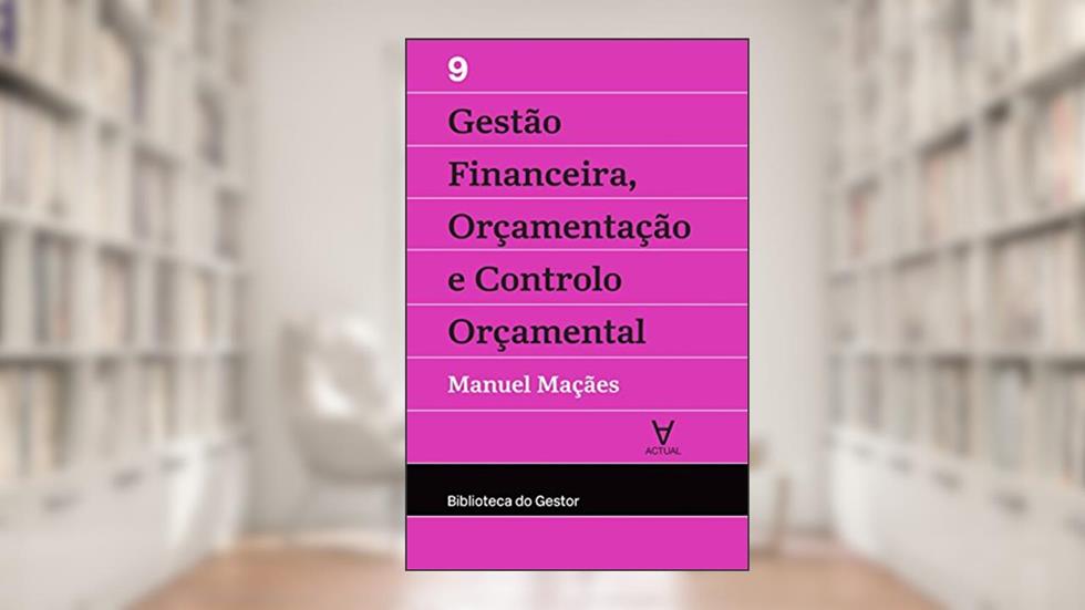 Gestão Financeira, Orçamentação e Controlo Orçamental, do autor Manuel Maçães