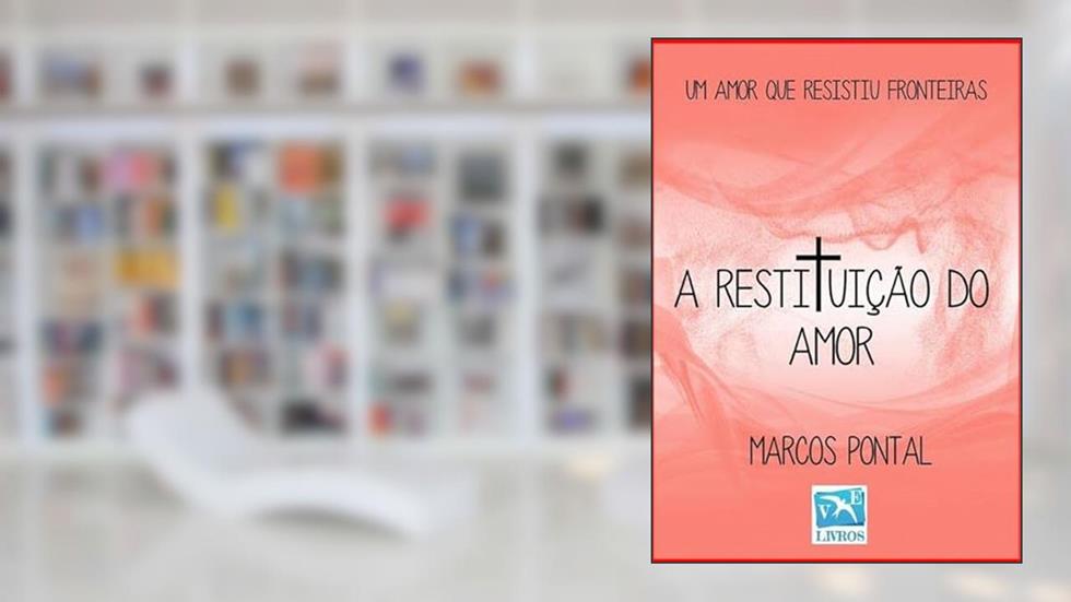 A Restituicao do Amor, do autor Marcos Pontal