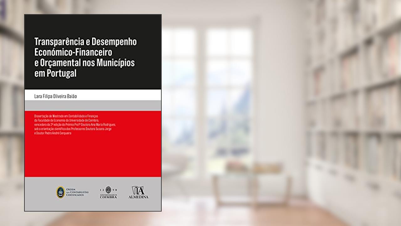Transparência e Desempenho Económico-Financeiro e Orçamental nos Municípios em Portugal, do autor Lara Filipa Oliveira Baião