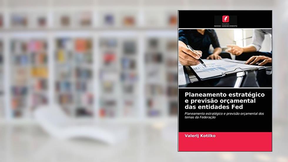 Planeamento estratégico e previsão orçamental das entidades Fed: Planeamento estratégico e previsão orçamental dos temas da Federação, do autor Valerij Kotilko