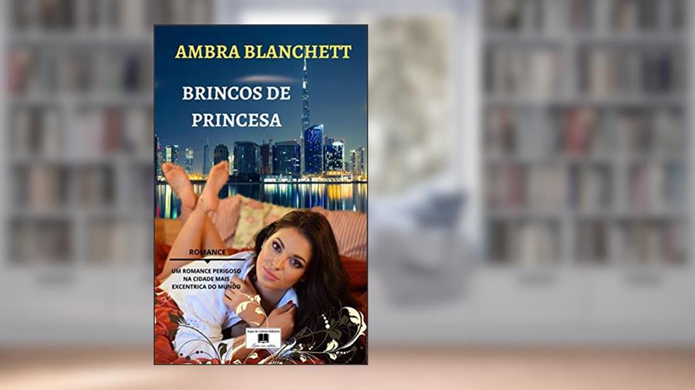 Brincos de Princesa: Um romance perigoso na cidade mais excêntrica do mundo, do autor Ambra Blanchett