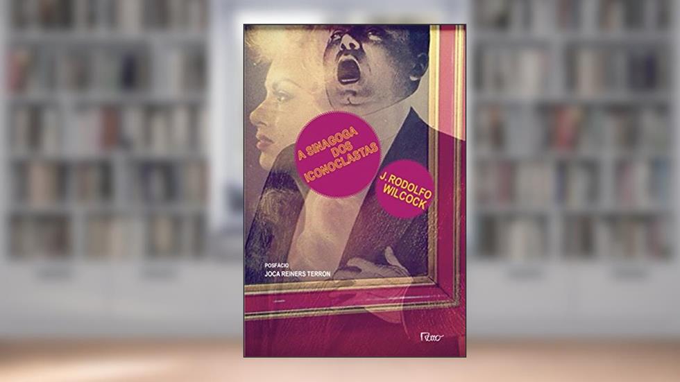 A sinagoga dos iconoclastas, do autor J. Rodolfo Wilcock