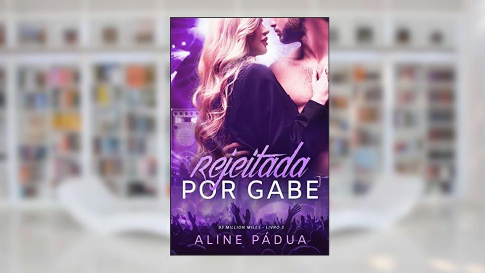 Rejeitada por Gabe (93 million miles Livro 3), do autor Aline Pádua