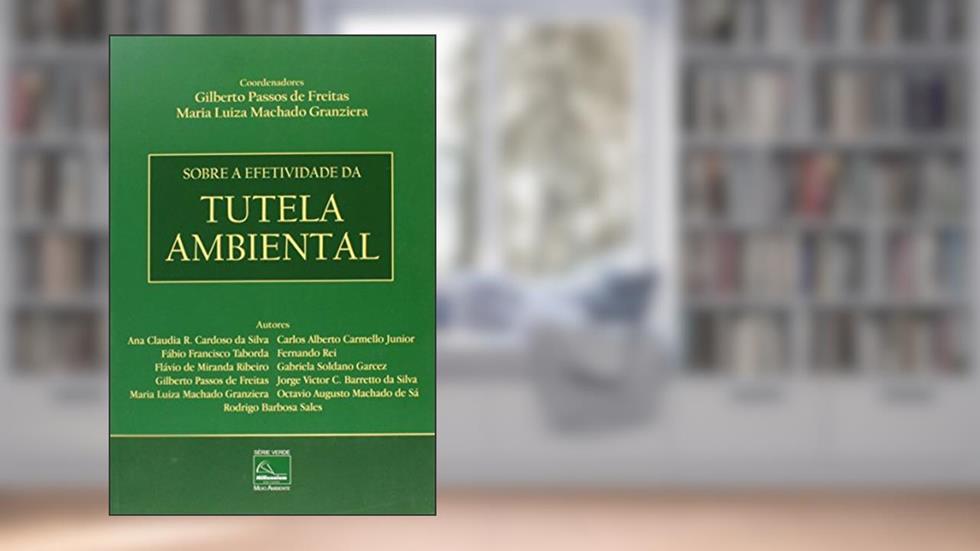 Sobre a Efetividade da Tutela Ambiental, do autor Gilberto Passos de Freitas