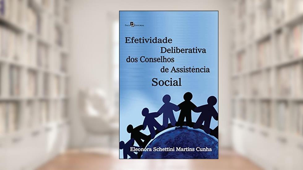 Efetividade Deliberativa De Conselhos De Assistência Social, do autor Eleonora Schettini Martins Cunha
