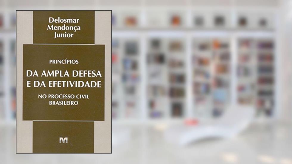 Princípios Ampla Defesa Efetividade, do autor Delosmar Mendonca Jr.