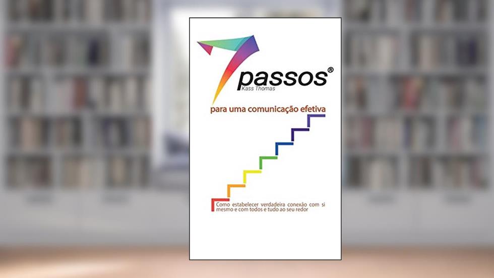 7 Passos Para Uma Comunicação Efetiva, do autor Kass Thomas