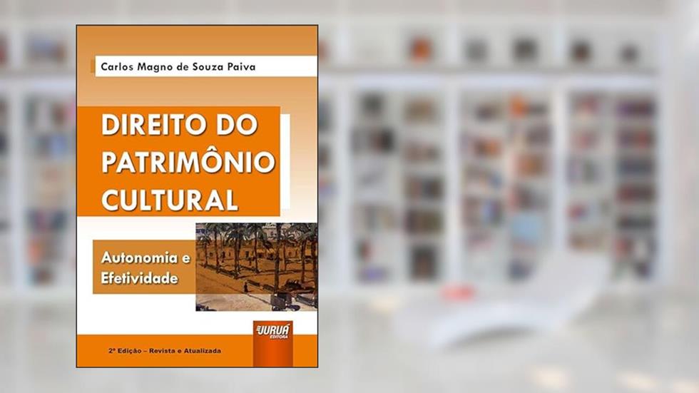 Direito do Patrimônio Cultural - Autonomia e Efetividade, do autor Carlos Magno de Souza Paiva