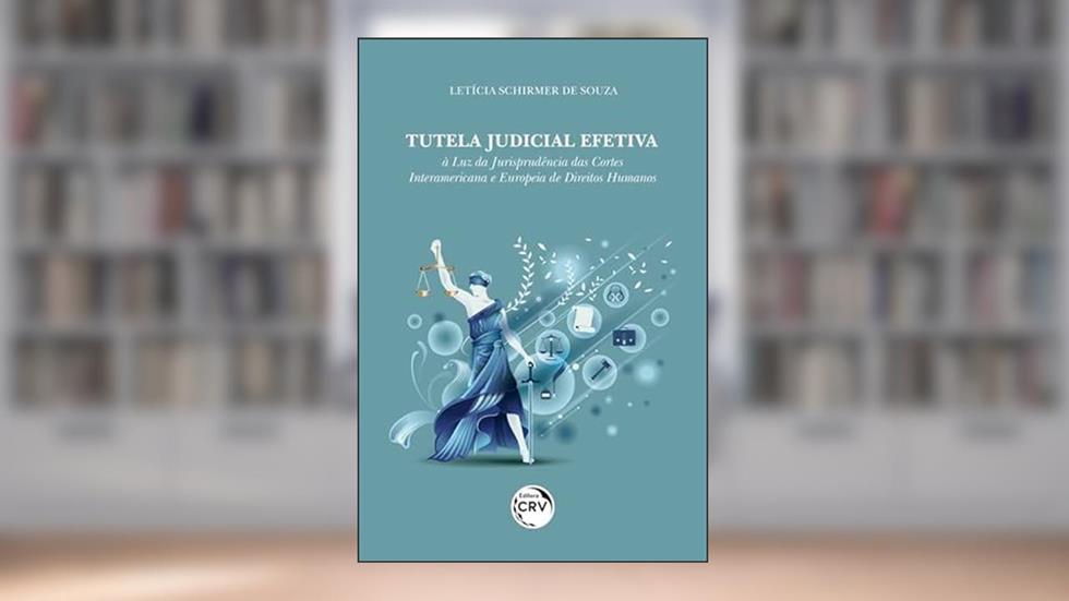 Tutela judicial efetiva:: à luz da jurisprudência das cortes interamericana e europeia de direitos humanos, do autor Letícia Schirmer de Souza