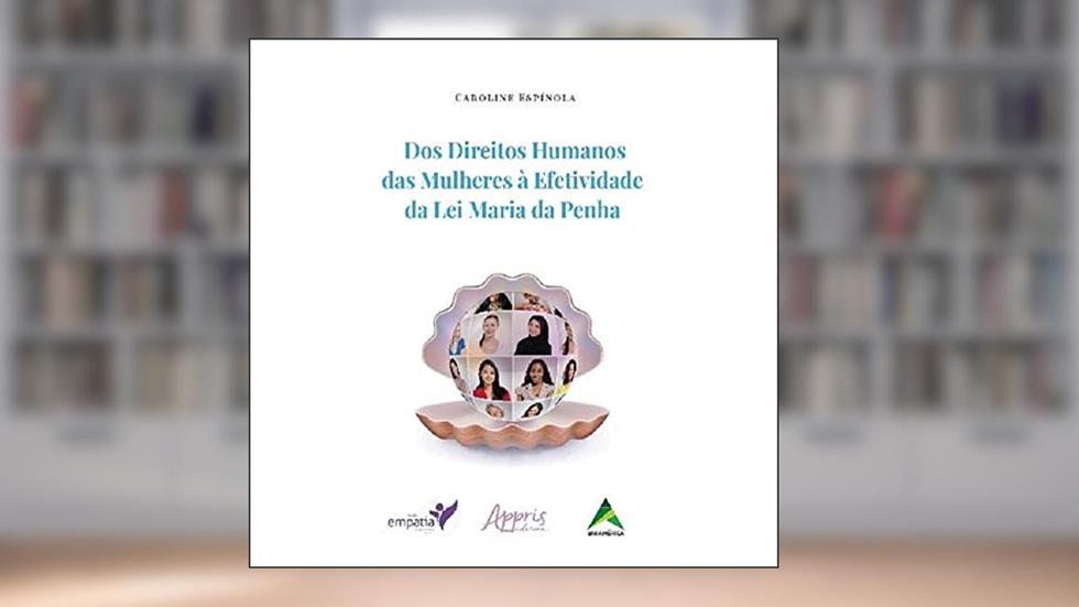 Dos direitos humanos das mulheres à efetividade da lei Maria da Penha, do autor Caroline Espínola