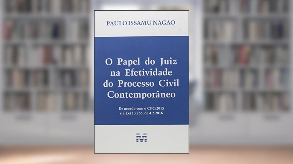 O papel do juiz na efetividade do processo civil contemporâneo - 1 ed./2016, do autor Paulo Issamu Nagao