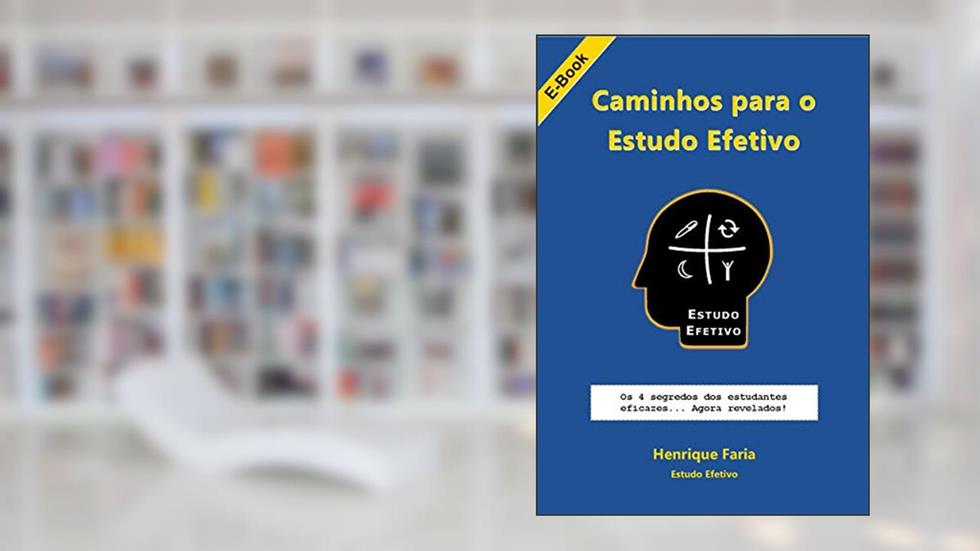 Caminhos para o Estudo Efetivo: Os 4 segredos dos estudantes eficazes agora revelados!, do autor Henrique Faria