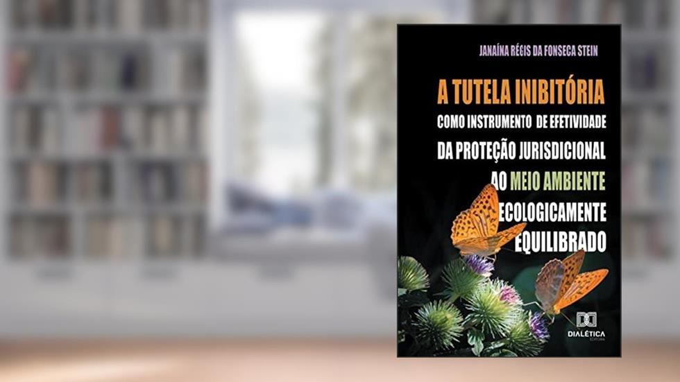 A tutela inibitória como instrumento de efetividade da proteção jurisdicional ao meio ambiente ecologicamente equilibrado, do autor Janaína Régis da Fonseca Stei