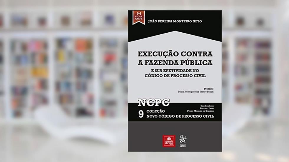 Execução Contra a Fazenda Pública e sua Efetividade no Código de Processo Civil (Volume 9), do autor João Pereira Monteiro Neto