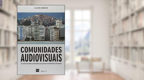 Capa de Comunidades Audiovisuais: a Comunicação Produzida por Jovens Moradores de Favelas, do autor Lilian Saback