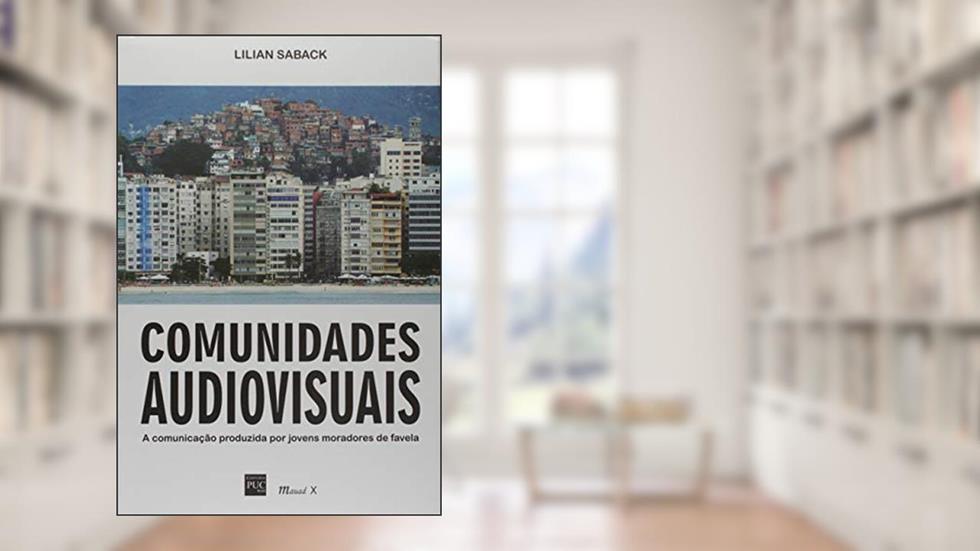 Comunidades Audiovisuais: a Comunicação Produzida por Jovens Moradores de Favelas, do autor Lilian Saback