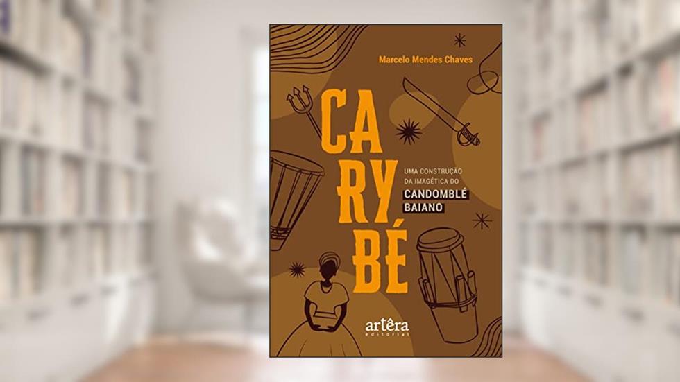 Carybé:: uma construção da imagética do candomblé baiano, do autor Marcelo Mendes Chaves