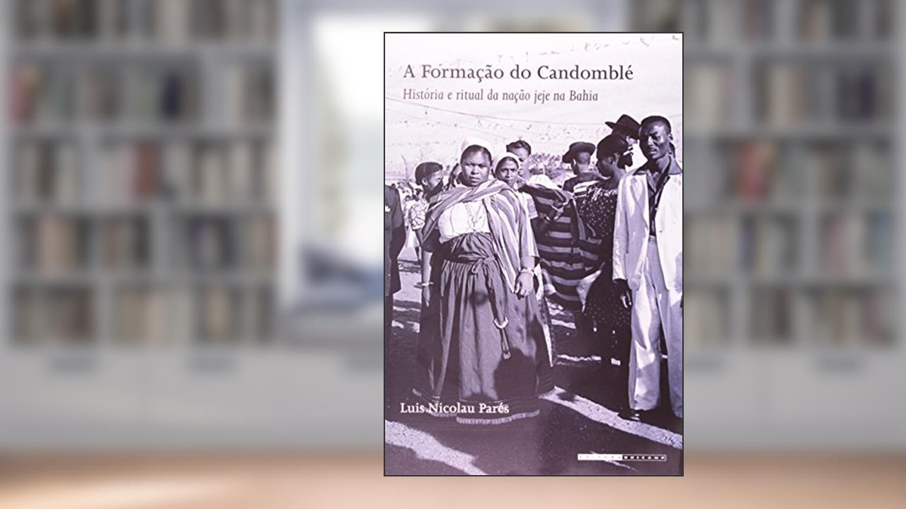 A Formação do Candomblé. História e Ritual da Nação Jeje na Bahia, do autor Luis Nicolau Parés