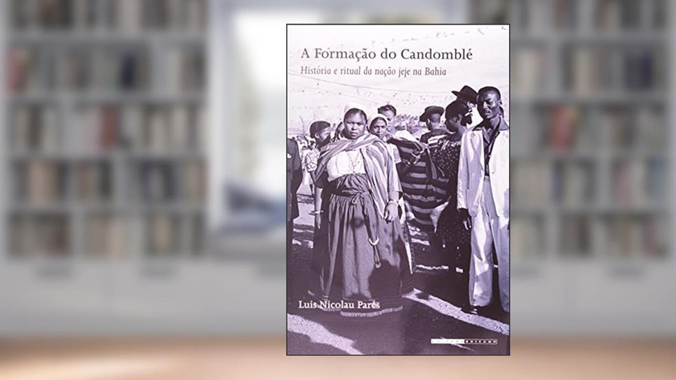A Formação do Candomblé. História e Ritual da Nação Jeje na Bahia, do autor Luis Nicolau Parés