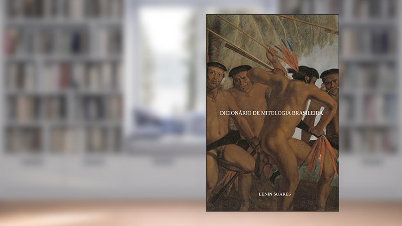 Dicionário de Mitologia Brasileira, do autor Lenin Soares