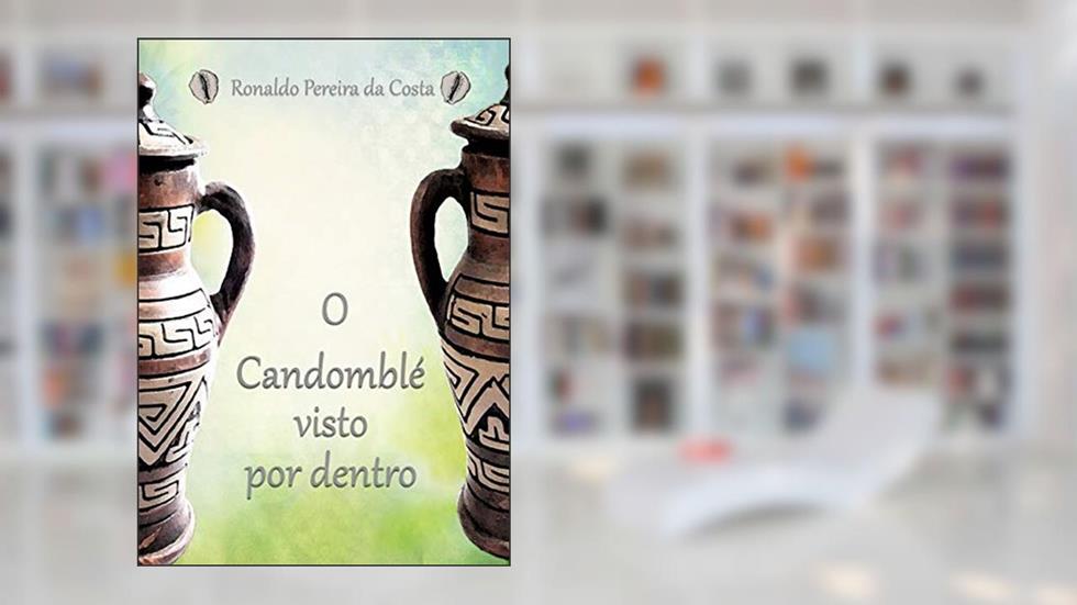 O Candomblé Visto Por Dentro, do autor Ronaldo Pereira Da Costa