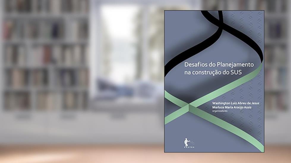 Desafios do planejamento na construção do SUS, do autor Washington Luiz Abreu de Jesus; Marluce Maria Araújo Assis