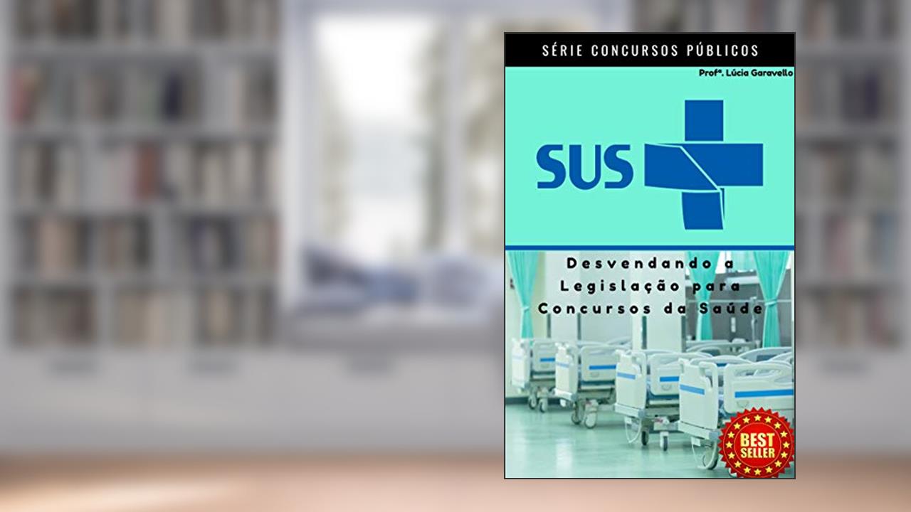 SUS: Desvendando a Legislação para Concursos Públicos, do autor Lúcia Garavello