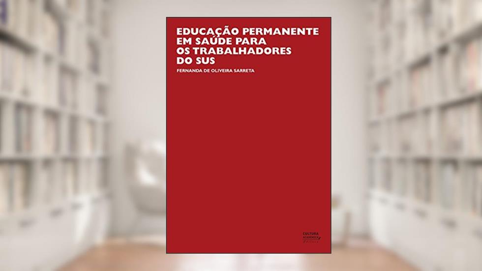 Educação permanente em saúde para os trabalhadores do SUS, do autor Fernanda de Oliveira Sarreta