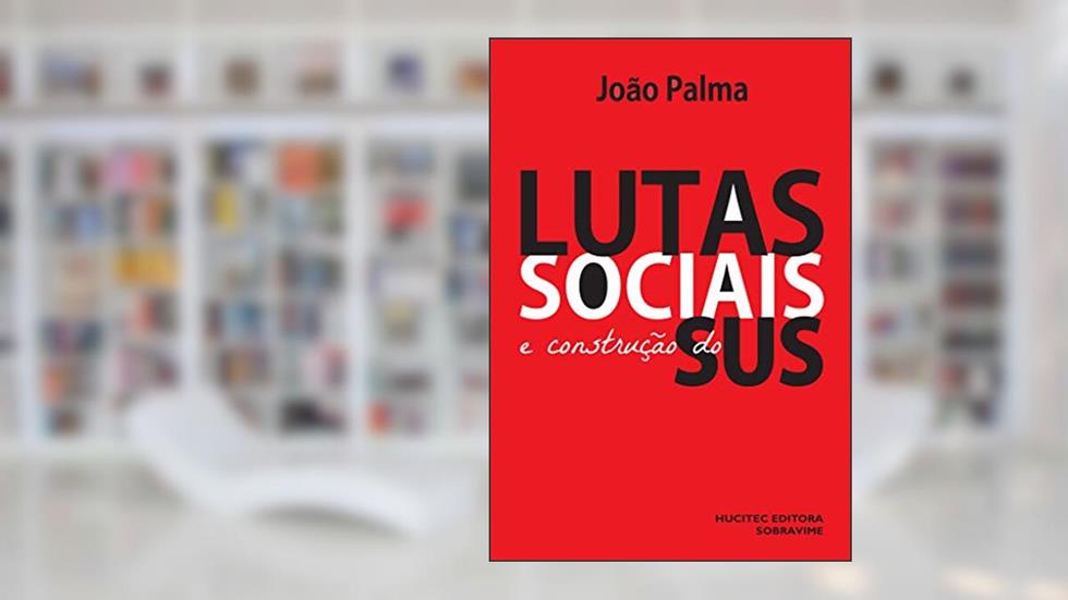 Lutas sociais e construção do SUS, do autor João Palma
