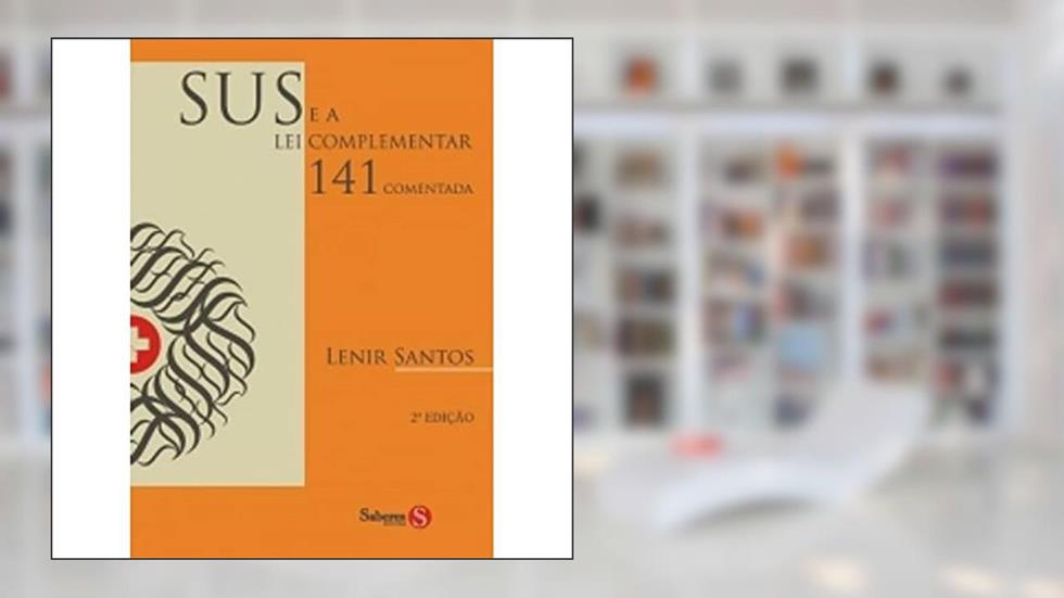 Sus e a Lei Complementar 141 Comentada, do autor Lenir Santos