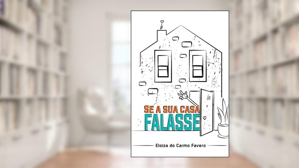 Se a Sua Casa Falasse, do autor Eloiza do Carmo Favero