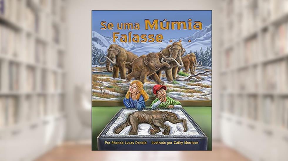 Se uma Múmia Falasse. (If a Mummy Could Talk . . . in Portuguese), do autor Rhonda Lucas Donald