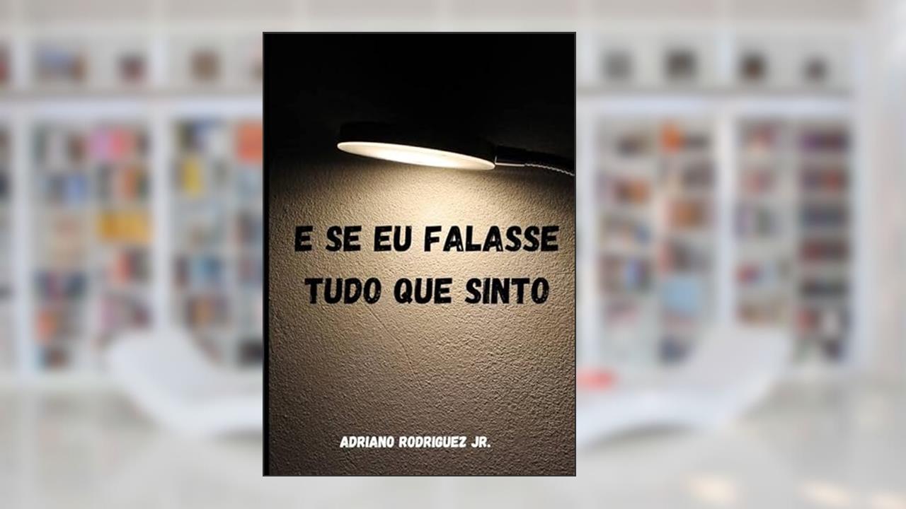 E se eu falasse tudo que sinto, do autor Adriano de Souza Rodriguez Júnior