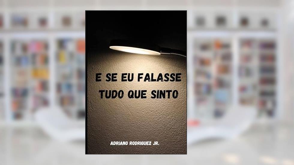 E se eu falasse tudo que sinto, do autor Adriano de Souza Rodriguez Júnior