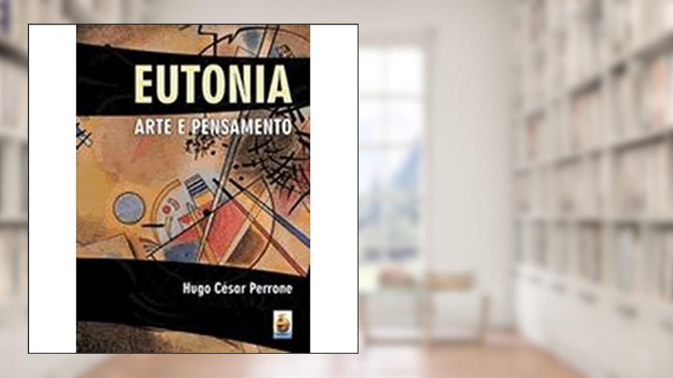 Eutonia. Arte e Pensamento, do autor Hugo Cesar Perrone